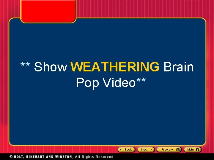 ** Show WEATHERING Brain Pop Video** < Back Next > Preview Main 