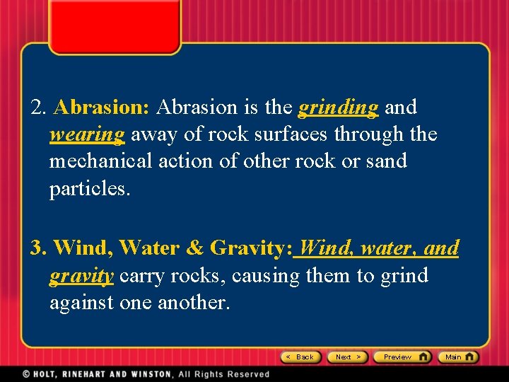 2. Abrasion: Abrasion is the grinding and wearing away of rock surfaces through the