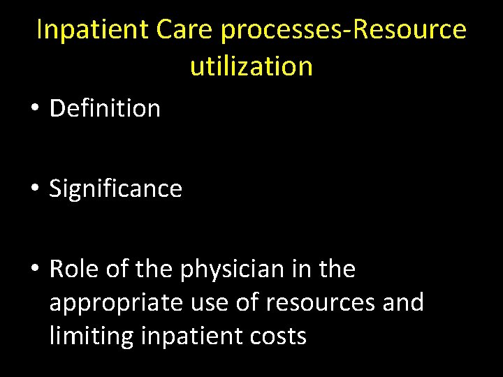 Inpatient Care processes-Resource utilization • Definition • Significance • Role of the physician in