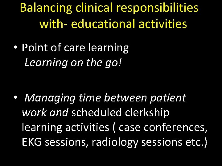 Balancing clinical responsibilities with- educational activities • Point of care learning Learning on the