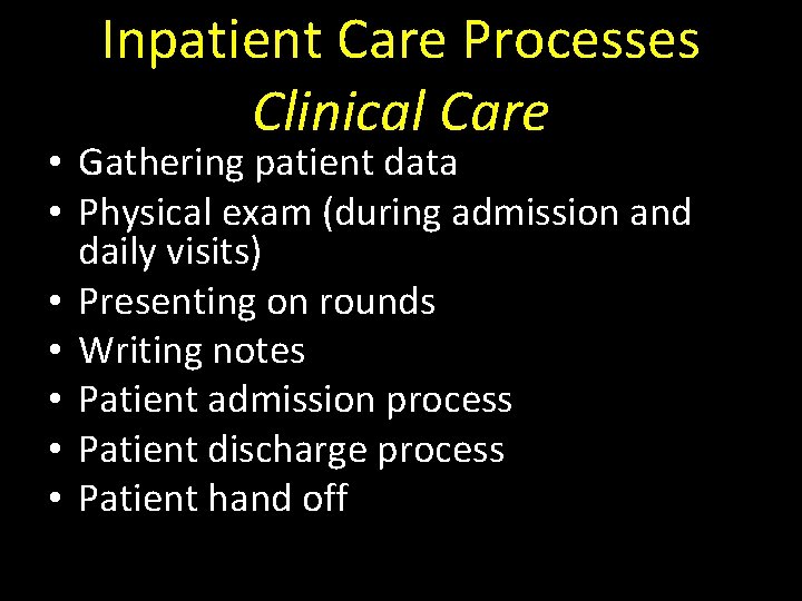 Inpatient Care Processes Clinical Care • Gathering patient data • Physical exam (during admission