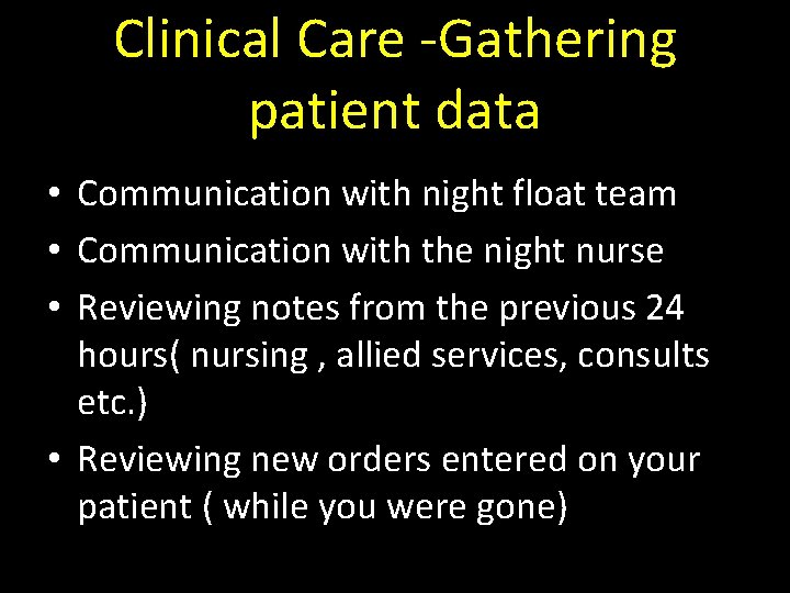 Clinical Care -Gathering patient data • Communication with night float team • Communication with