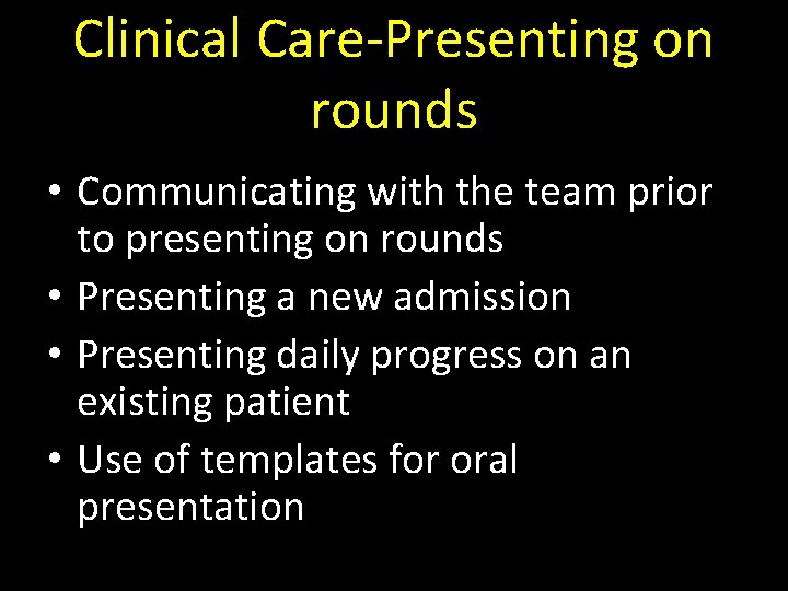 Clinical Care-Presenting on rounds • Communicating with the team prior to presenting on rounds