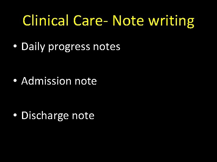 Clinical Care- Note writing • Daily progress notes • Admission note • Discharge note