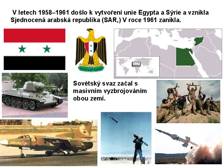  V letech 1958– 1961 došlo k vytvoření unie Egypta a Sýrie a vznikla