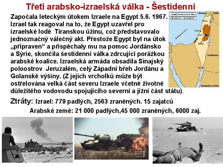 Třetí arabsko-izraelská válka - Šestidenní Započala leteckým útokem Izraele na Egypt 5. 6. 1967.