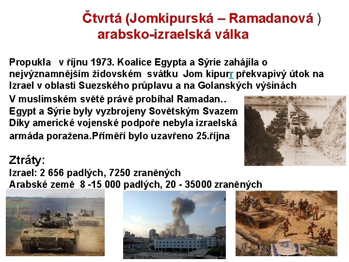  Čtvrtá (Jomkipurská – Ramadanová ) arabsko-izraelská válka Propukla v říjnu 1973. Koalice Egypta