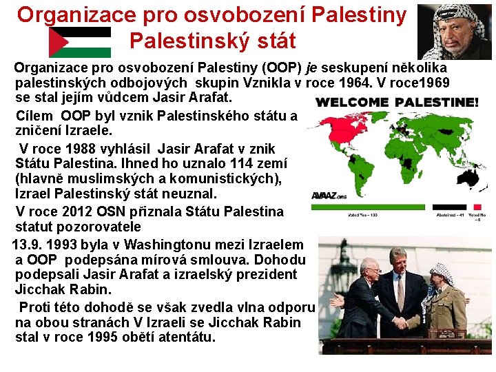 Organizace pro osvobození Palestiny Palestinský stát Organizace pro osvobození Palestiny (OOP) je seskupení několika