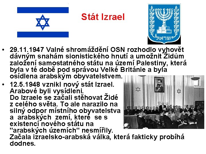 Stát Izrael • 29. 11. 1947 Valné shromáždění OSN rozhodlo vyhovět dávným snahám sionistického