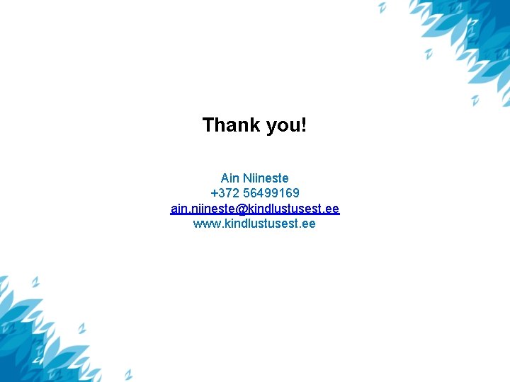 Thank you! Ain Niineste +372 56499169 ain. niineste@kindlustusest. ee www. kindlustusest. ee 