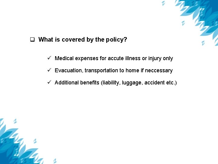  What is covered by the policy? Medical expenses for accute illness or injury