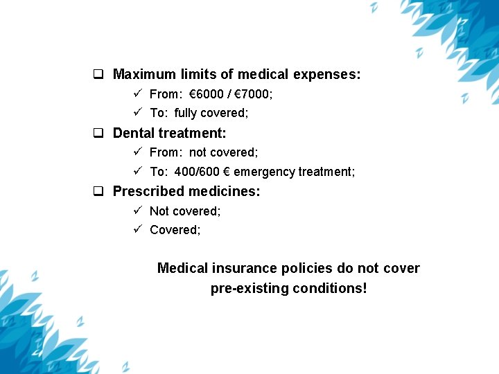  Maximum limits of medical expenses: From: € 6000 / € 7000; To: fully