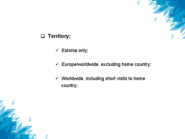  Territory: Estonia only; Europe/worldwide, excluding home country; Worldwide, including short visits to home