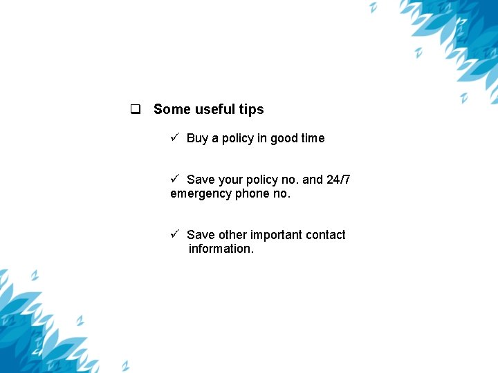  Some useful tips Buy a policy in good time Save your policy no.