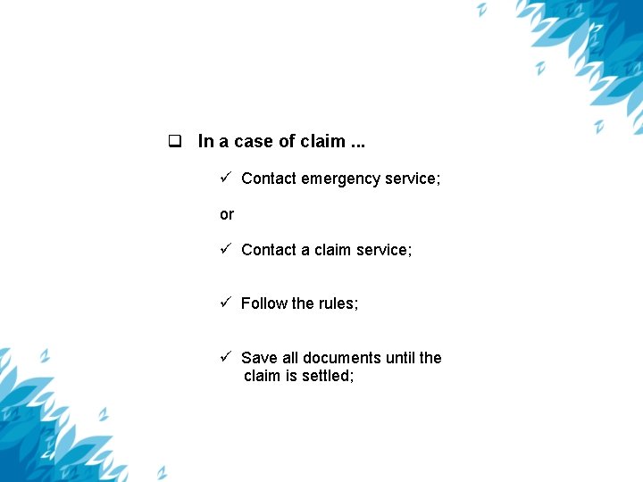  In a case of claim. . . Contact emergency service; or Contact a