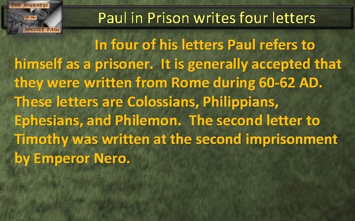 Paul in Prison writes four letters In four of his letters Paul refers to