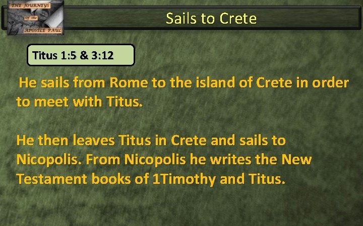 Sails to Crete Titus 1: 5 & 3: 12 He sails from Rome to