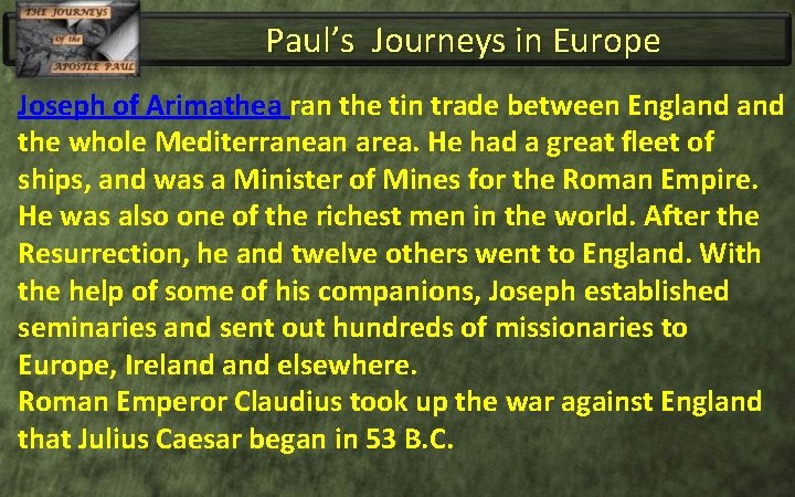 Paul’s Journeys in Europe Joseph of Arimathea ran the tin trade between England the