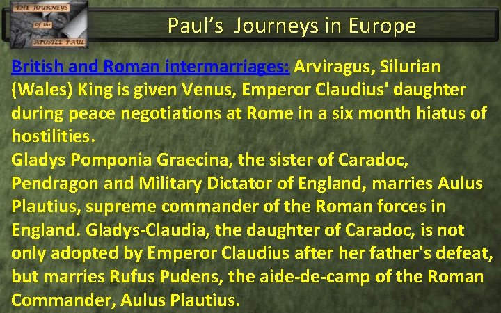 Paul’s Journeys in Europe British and Roman intermarriages: Arviragus, Silurian (Wales) King is given