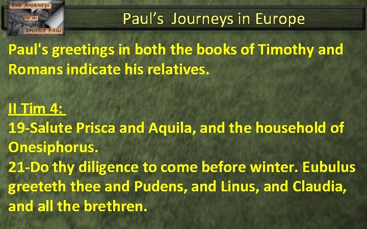 Paul’s Journeys in Europe Paul's greetings in both the books of Timothy and Romans