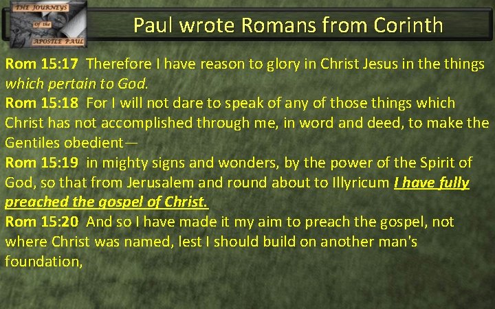 Paul wrote Romans from Corinth Rom 15: 17 Therefore I have reason to glory