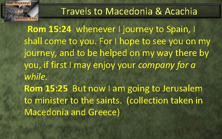 Travels to Macedonia & Acachia Rom 15: 24 whenever I journey to Spain, I
