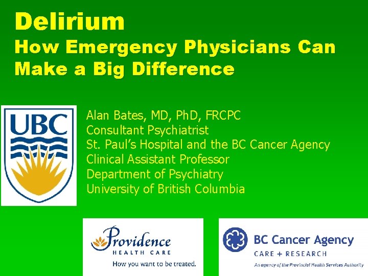 Delirium How Emergency Physicians Can Make a Big Difference Alan Bates, MD, Ph. D,