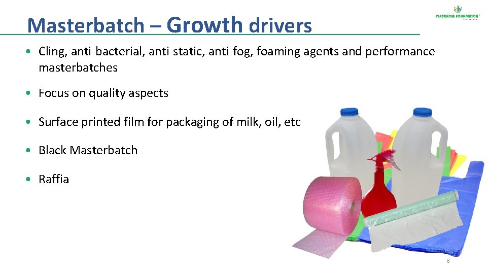 Masterbatch – Growth drivers • Cling, anti-bacterial, anti-static, anti-fog, foaming agents and performance masterbatches