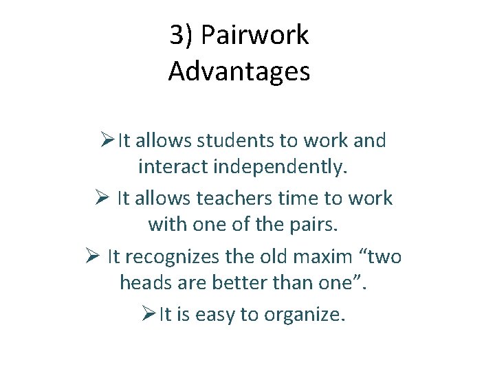 3) Pairwork Advantages ØIt allows students to work and interact independently. Ø It allows