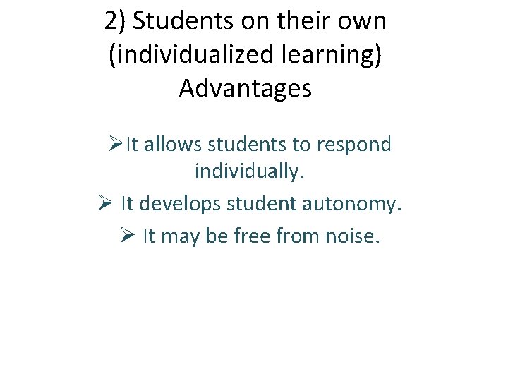 2) Students on their own (individualized learning) Advantages ØIt allows students to respond individually.