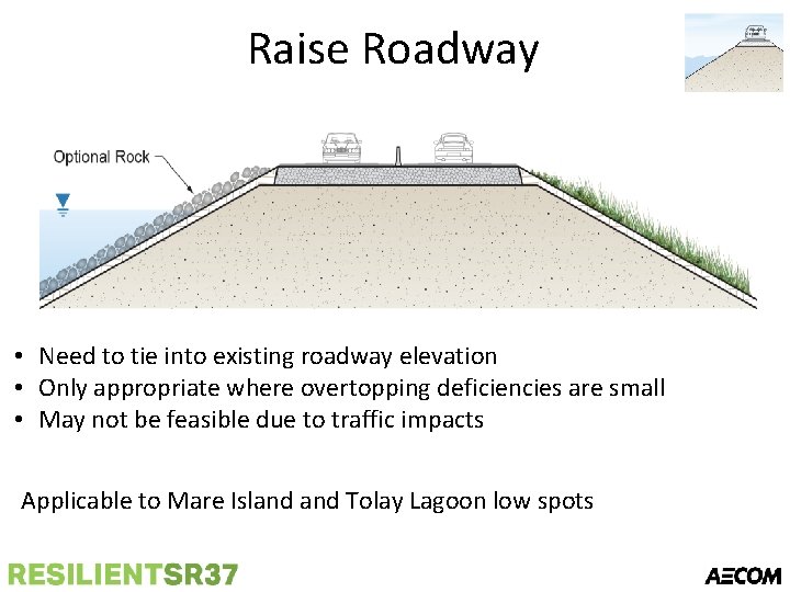 Raise Roadway • Need to tie into existing roadway elevation • Only appropriate where