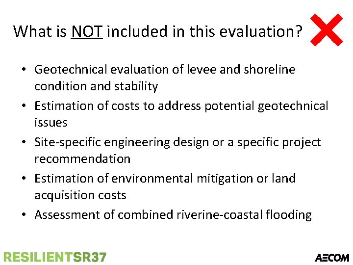 What is NOT included in this evaluation? • Geotechnical evaluation of levee and shoreline