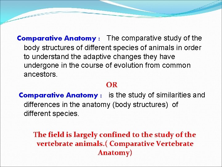 Comparative Anatomy : The comparative study of the body structures of different species of