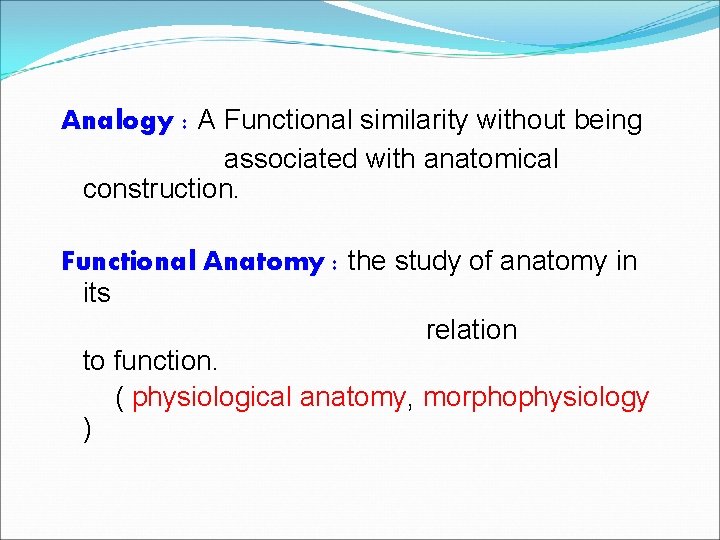 Analogy : A Functional similarity without being associated with anatomical construction. Functional Anatomy :