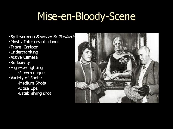 Mise-en-Bloody-Scene • Split-screen (Belles of St Trinian’s) • Mostly Interiors of school • Travel