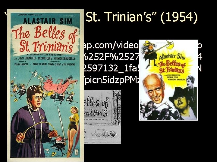 “The Belles of St. Trinian’s” (1954) l http: //www. vtap. com/video/The+Belles+o f+St. +Trinian%252 F%2527