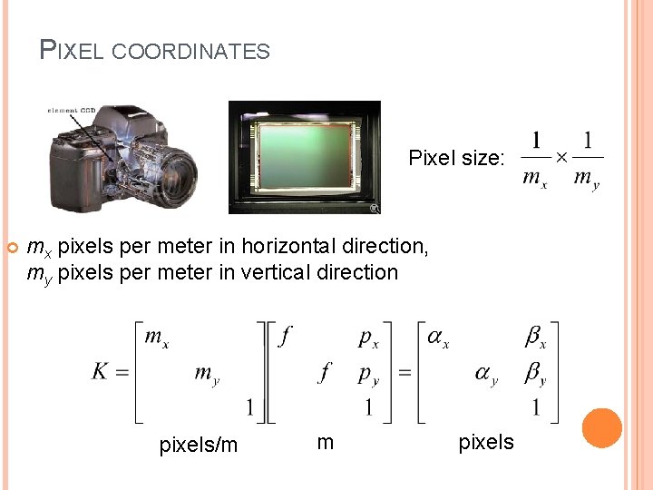 PIXEL COORDINATES Pixel size: mx pixels per meter in horizontal direction, my pixels per