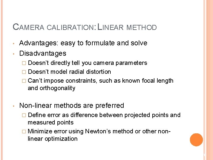 CAMERA CALIBRATION: LINEAR METHOD • • Advantages: easy to formulate and solve Disadvantages �