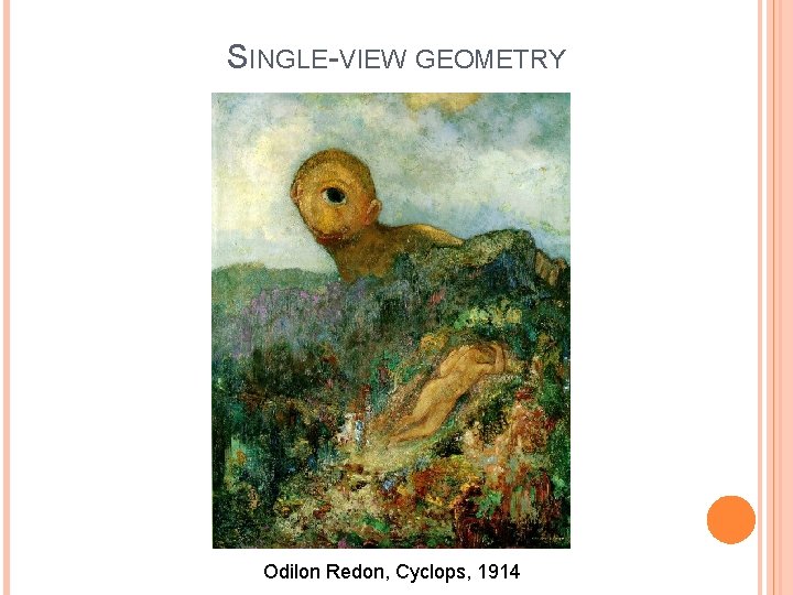 SINGLE-VIEW GEOMETRY Odilon Redon, Cyclops, 1914 
