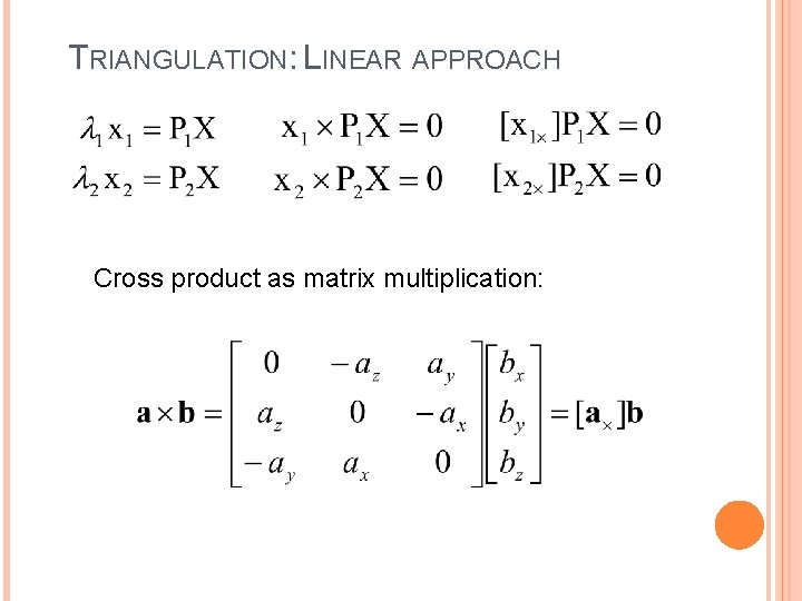 TRIANGULATION: LINEAR APPROACH Cross product as matrix multiplication: 