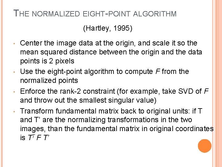 THE NORMALIZED EIGHT-POINT ALGORITHM (Hartley, 1995) • • Center the image data at the
