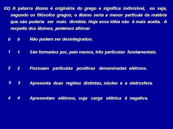 02) A palavra átomo é originária do grego e significa indivisível, ou seja, segundo