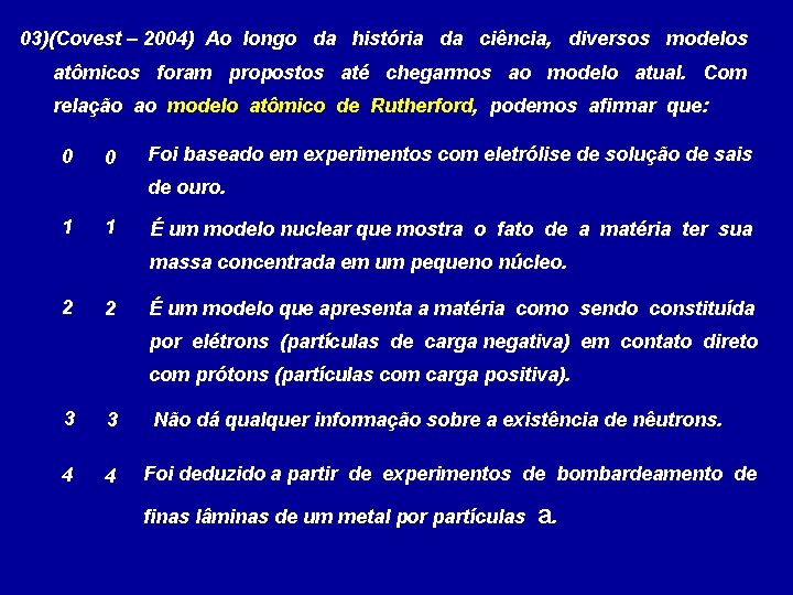 03)(Covest – 2004) Ao longo da história da ciência, diversos modelos atômicos foram propostos