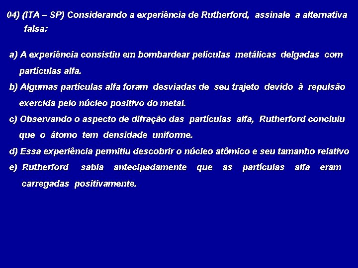 04) (ITA – SP) Considerando a experiência de Rutherford, assinale a alternativa falsa: a)