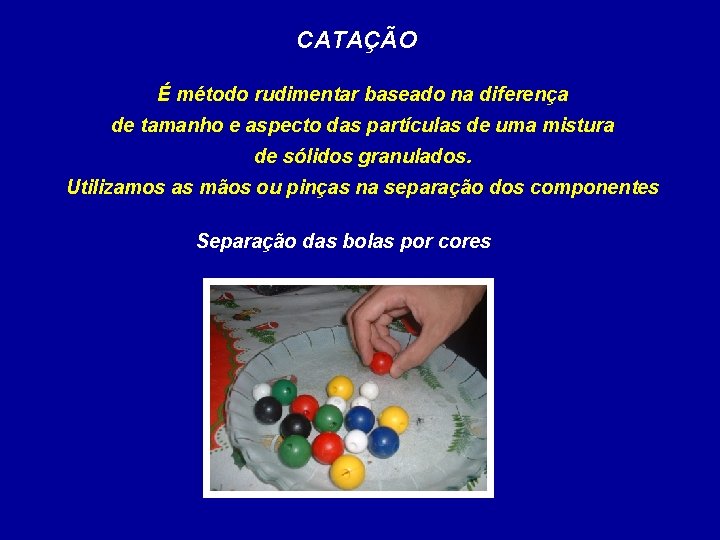 CATAÇÃO É método rudimentar baseado na diferença de tamanho e aspecto das partículas de