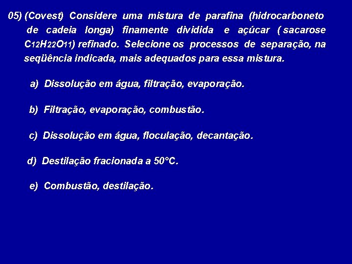 05) (Covest) Considere uma mistura de parafina (hidrocarboneto de cadeia longa) finamente dividida e