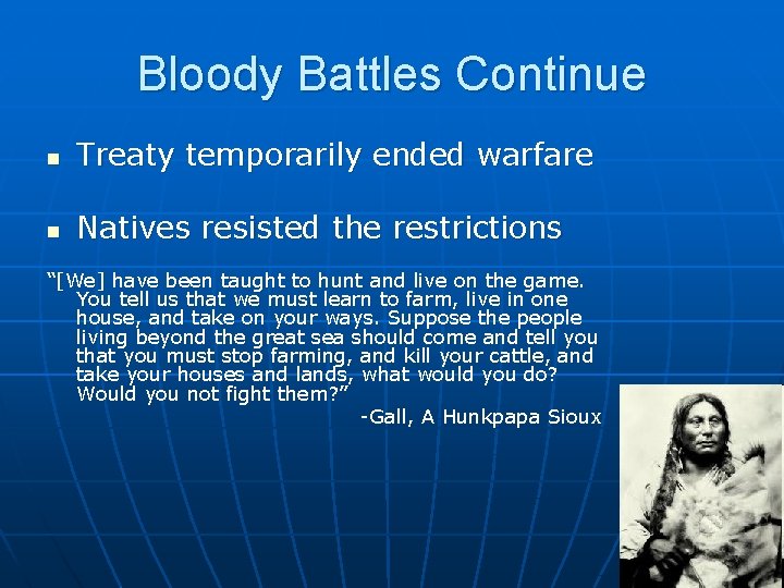 Bloody Battles Continue n Treaty temporarily ended warfare n Natives resisted the restrictions “[We]