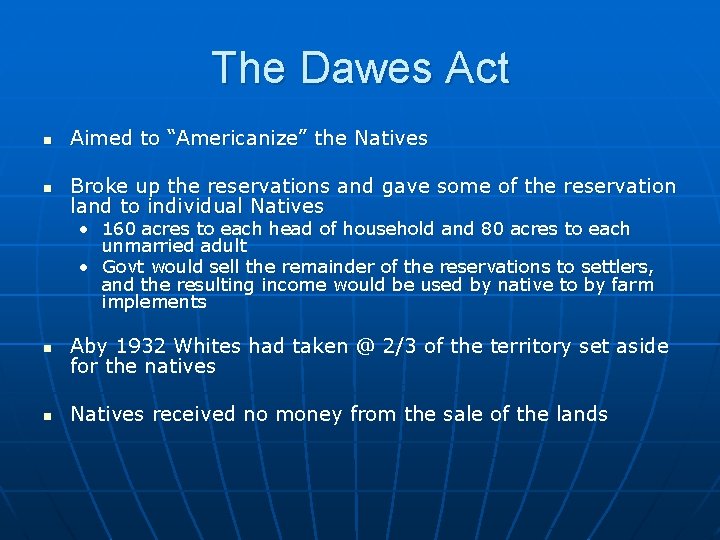 The Dawes Act n Aimed to “Americanize” the Natives n Broke up the reservations