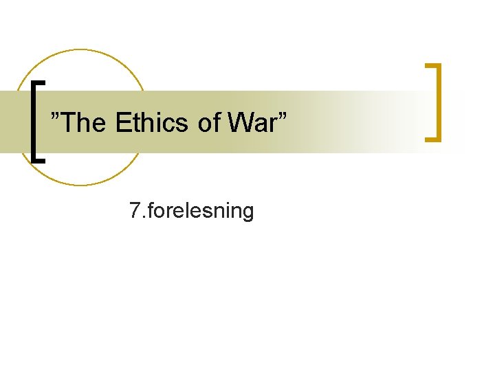 ”The Ethics of War” 7. forelesning 