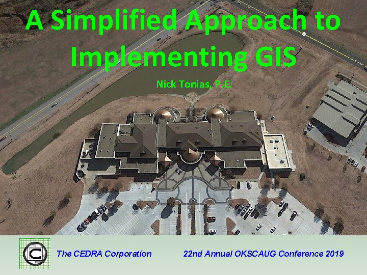 A Simplified Approach to Implementing GIS Nick Tonias, P. E. The CEDRA Corporation 22